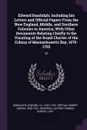 Edward Randolph. Including his Letters and Official Papers From the New England, Middle, and Southern Colonies in America, With Other Documents Relating Chiefly to the Vacating of the Royal Charter of the Colony of Massachusetts Bay, 1676-1703: 30 - Edward Randolph, Robert Noxon Toppan, Alfred Thomas Scrope Goodrick