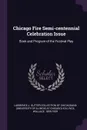 Chicago Fire Semi-centennial Celebration Issue. Book and Program of the Festival Play - Wallace Rice
