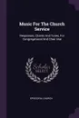 Music For The Church Service. Responses, Chants And Tunes, For Congregational And Choir Use - Episcopal Church