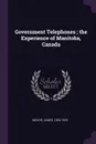 Government Telephones ; the Experience of Manitoba, Canada - James Mavor