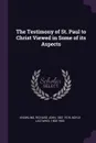 The Testimony of St. Paul to Christ Viewed in Some of its Aspects - Richard John Knowling, 1903-1905 Boyle lectures