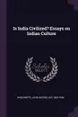 Is India Civilized? Essays on Indian Culture - John George Woodroffe