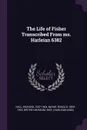 The Life of Fisher Transcribed From ms. Harleian 6382 - Richard Hall, Ronald Bayne