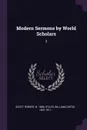 Modern Sermons by World Scholars. 3 - Robert Scott, William Curtis Stiles