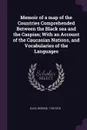 Memoir of a map of the Countries Comprehended Between the Black sea and the Caspian; With an Account of the Caucasian Nations, and Vocabularies of the Languages - George Ellis