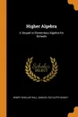 Higher Algebra. A Sequel to Elementary Algebra for Schools - Henry Sinclair Hall, Samuel Ratcliffe Knight