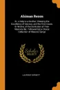 Ahiman Rezon. Or, a Help to a Brother; Shewing the Excellency of Secrecy, and the First Cause, Or Motive, of the Institution of Free-Masonry .&c. Followed By. a Choice Collection of Masons Songs - Laurence Dermott