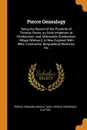 Pierce Genealogy. Being the Record of the Posterity of Thomas Pierce, an Early Inhabitant of Charlestown, and Afterwards Charlestown Village (Woburn), in New England, With Wills, Inventories, Biographical Sketches, Etc - Frederic Beech Pierce, Frederick Clifton Pierce