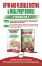 IIFYM and Flexible Dieting & Meal Prep - 2 Books in 1 Bundle. The Ultimate Beginner's Diet Bundle Guide to IIFYM Flexible Calorie Counting + Quick & Easy Meal Prepping Recipes - Jennifer Louissa, Louise Jiannes