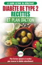 Diabete de Type 2. Livre de Recettes et Plan D'Action: Regime Pour Diabetique et Prediabetique Debutant + Recettes Naturelles Pour Guerir et Inverser le Diabete (Livre en Francais/Diabetes French Book) - Jennifer Louissa
