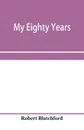 My eighty years - Robert Blatchford