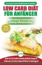 Low Carb Diat Fur Anfanger. Die Ultimative Anleitung Fur Anfanger Zur Low-carb-diat + 45 Kostliche Und Bewahrte Rezepte Fur Die Fettverbrennung (Bucher In Deutsch / Low Carb Diet German Book) - Simone Jacobs, Anne M