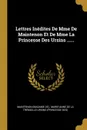 Lettres Inedites De Mme De Maintenon Et De Mme La Princesse Des Ursins ...... - Maintenon (Madame de)