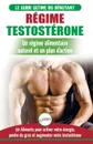 Regime Testosterone. Guide du debutant et plan d'action - 30 aliments naturels pour augmenter votre energie, libido et votre desir sexuel (Livre en Francais / Testosterone Diet French Book) - Freddie Masterson