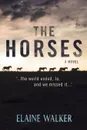 The Horses. '...the world ended, Jo, and we missed it...' - Elaine WALKER