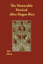 The Honorable Percival - Alice Hegan Rice