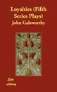 Loyalties (Fifth Series Plays) - John Sir Galsworthy