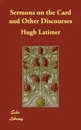 Sermons on the Card and Other Discourses - Hugh Latimer