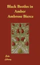 Black Beetles in Amber - Ambrose Bierce