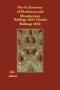 On the Economy of Machinery and Manufactures - Babbage 1832 Charles Babbage 1832, Charles Babbage 1832