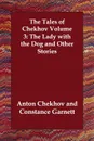 The Tales of Chekhov Volume 3. The Lady with the Dog and Other Stories - Anton Chekhov, Constance Garnett