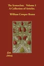 The Iconoclast.   Volume 1   A Collection of Articles. - William Cowper Brann
