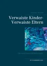 Verwaiste Kinder- Verwaiste Eltern - Claudia J. Schulze