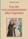 Von der Vollkommenheit aller Tugenden - Johannes Tauler