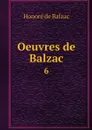 Oeuvres de Balzac. 6 - Honoré de Balzac