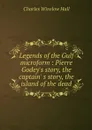 Legends of the Gulf microform : Pierre Godey's story, the captain' s story, the island of the dead - Charles Winslow Hall