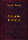 Dans le cloaque - Maurice Barrès