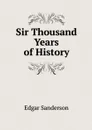 Sir Thousand Years of History - Edgar Sanderson