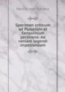 Specimen criticum ad Platonem et Censorinum pertinens: Ad veniam legendi impetrandam - Martin von Schanz