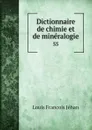 Dictionnaire de chimie et de mineralogie. 55 - Louis Francois Jéhan