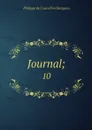 Journal;. 10 - Philippe de Courcillon Dangeau