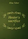 Hester's sacrifice. 1 - Eliza Tabor