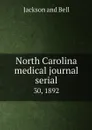 North Carolina medical journal serial. 30, 1892 - Jackson and Bell