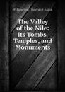 The Valley of the Nile: Its Tombs, Temples, and Monuments - W. H. Davenport Adams