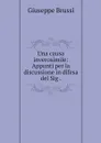 Una causa inverosimile: Appunti per la discussione in difesa del Sig . - Giuseppe Brussi