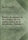 Etudes de moeurs et de critique sur les poetes latins de la decadence, Volume 2 - Désiré Nisard