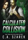 Calculated Collision - C.A. Szarek