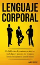 Lenguaje corporal. Habilidades de comunicacion no verbal para atraer a las mujeres (Secretos para mejorar la autoestima y las habilidades de comunicacion) - Ari Ruiz