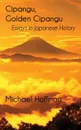 Cipangu, Golden Cipangu. Essays in Japanese History - Michael Hoffman