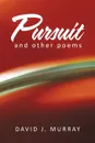 Pursuit and Other Poems - David J. Murray