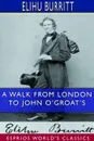 A Walk From London to John O'Groat's (Esprios Classics) - Elihu Burritt