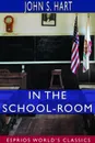 In the School-Room (Esprios Classics) - John S. Hart