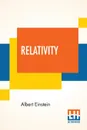 Relativity. The Special And General Theory, A Popular Exposition, Authorised Translation By Robert W. Lawson (Revised Edition) - Albert Einstein, Robert William Lawson