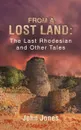 From a Lost Land. The Last Rhodesian and Other Tales - John Jones