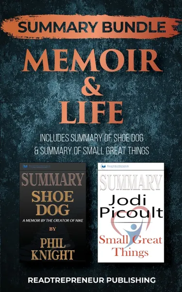 Обложка книги Summary Bundle. Memoir & Life . Readtrepreneur Publishing: Includes Summary of Shoe Dog & Summary of Small Great Things, Readtrepreneur Publishing