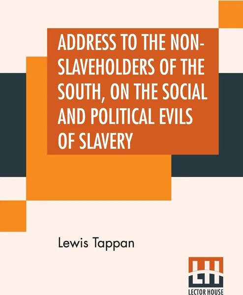 Обложка книги Address To The Non-Slaveholders Of The South On The Social And Political Evils Of Slavery, Lewis Tappan